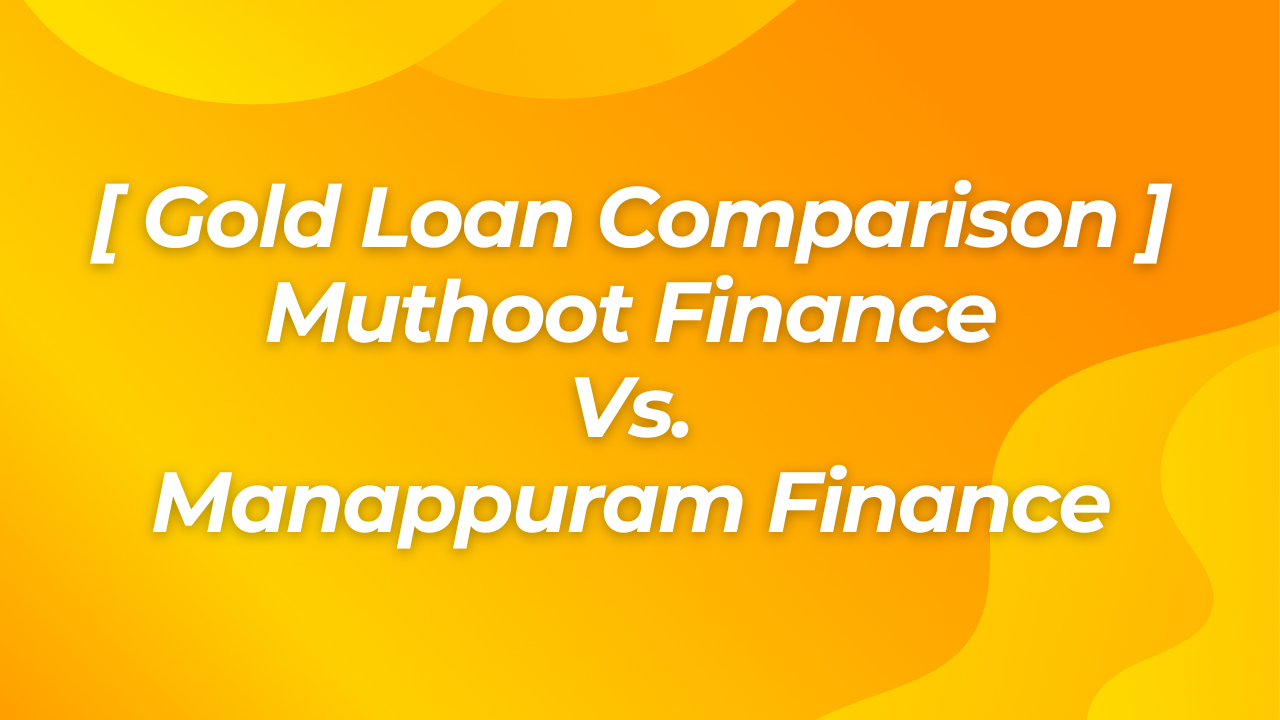 Gold Loan - Muthoot vs Manappuram Finance