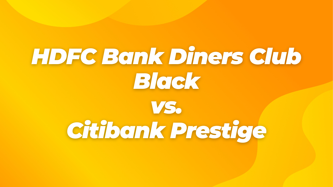 HDFC Bank Diners Club Black vs. Citibank Prestige