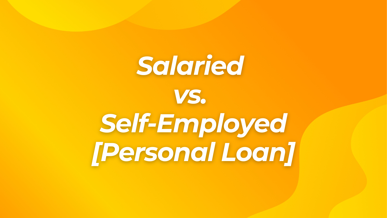 Personal Loan for Salaried vs. Self-Employed